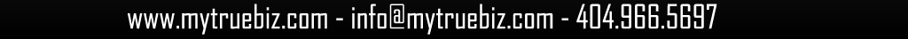 Contact us at www.mytruebiz.com / info@mytruebiz.com / 404.966.5697